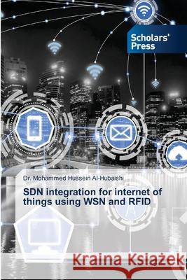 SDN integration for internet of things using WSN and RFID Dr Mohammed Hussein Al-Hubaishi 9786138930310