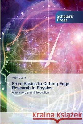 From Basics to Cutting Edge Research in Physics Gupta, Rajiv 9786138930426 Scholar's Press