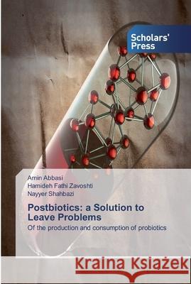 Postbiotics: a Solution to Leave Problems Abbasi, Amin 9786138930532