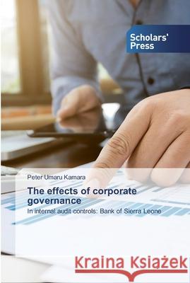 The effects of corporate governance Umaru Kamara, Peter 9786138931041 Scholar's Press