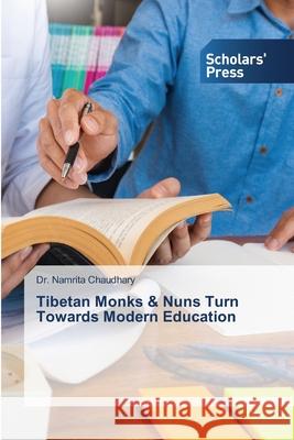 Tibetan Monks & Nuns Turn Towards Modern Education Chaudhary, Namrita 9786138931232 Scholar's Press