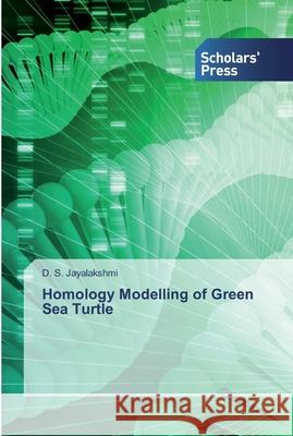 Homology Modelling of Green Sea Turtle Jayalakshmi, D. S. 9786138931294