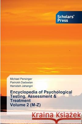 Encyclopedia of Psychological Testing, Assessment & Treatment Volume 2 (M-Z) Michael Persinger, Parirokh Dadsetan, Hamideh Jahangiri 9786138931348