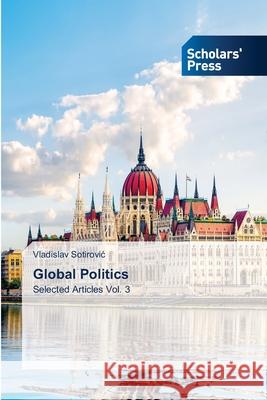 Global Politics Vladislav Sotirovic 9786138933397