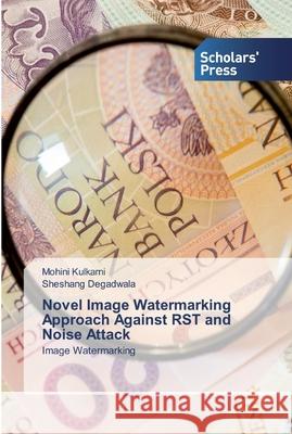 Novel Image Watermarking Approach Against RST and Noise Attack Mohini Kulkarni Sheshang Degadwala 9786138934226