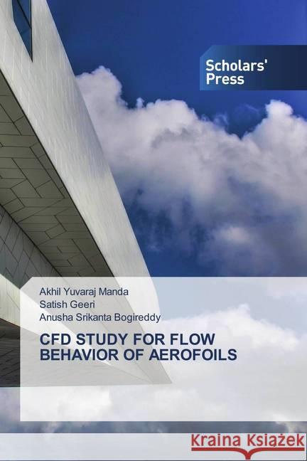 CFD STUDY FOR FLOW BEHAVIOR OF AEROFOILS Manda, Akhil Yuvaraj; Geeri, Satish; Bogireddy, Anusha Srikanta 9786138934851