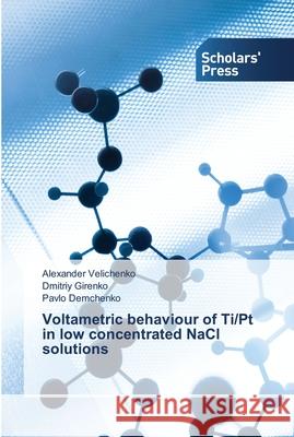 Voltametric behaviour of Ti/Pt in low concentrated NaCl solutions Velichenko, Alexander; Girenko, Dmitriy; Demchenko, Pavlo 9786138935315 Scholar's Press