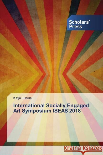 International Socially Engaged Art Symposium ISEAS 2018 Juhola, Katja 9786138935988