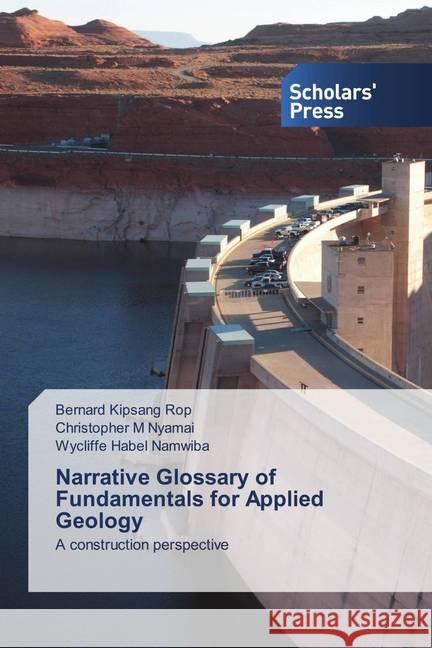 Narrative Glossary of Fundamentals for Applied Geology Rop, Bernard Kipsang, Nyamai, Christopher M, Namwiba, Wycliffe Habel 9786138936060