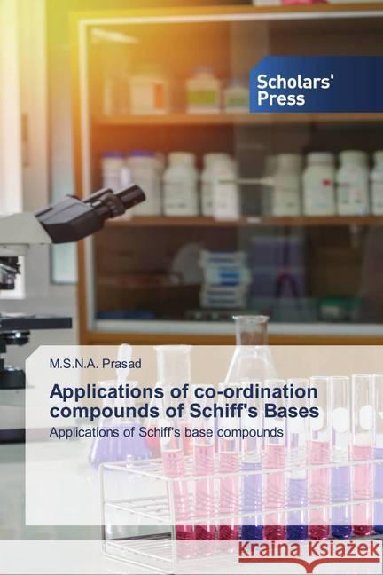 Applications of co-ordination compounds of Schiff's Bases Prasad, M.S.N.A. 9786138936961