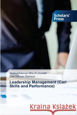 Leadership Management (Carl Skills and Performance) Abdoul Rahman Mhd Al Jounaidi, Zaid Othman Dannoun 9786138937401 Scholars' Press