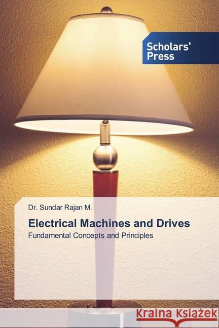 Electrical Machines and Drives M., Dr. Sundar Rajan 9786138937777 Scholar's Press