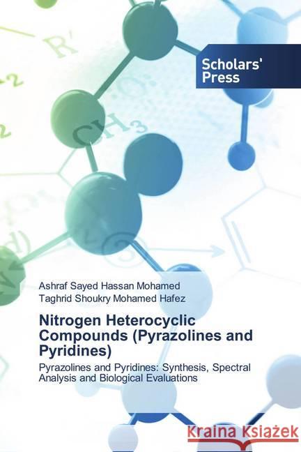 Nitrogen Heterocyclic Compounds (Pyrazolines and Pyridines) Sayed Hassan Mohamed, Ashraf, Shoukry Mohamed Hafez, Taghrid 9786138937968