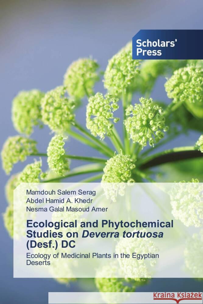 Ecological and Phytochemical Studies on Deverra tortuosa (Desf.) DC Serag, Mamdouh Salem, A. Khedr, Abdel Hamid, Masoud Amer, Nesma Galal 9786138938088