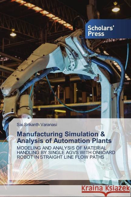 Manufacturing Simulation & Analysis of Automation Plants Varanasi, Sai Srikanth 9786138938439