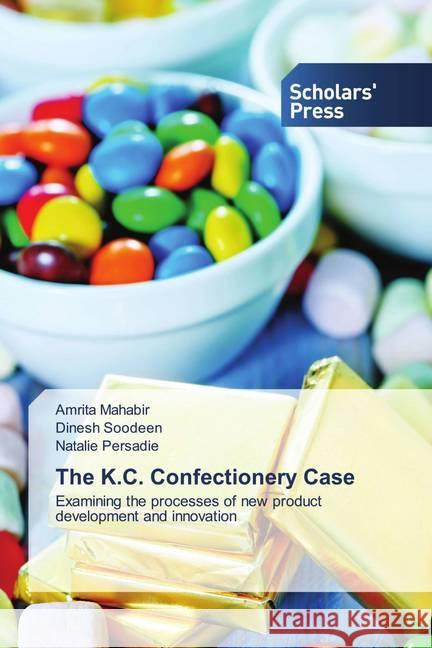 The K.C. Confectionery Case Mahabir, Amrita, Soodeen, Dinesh, Persadie, Natalie 9786138938538