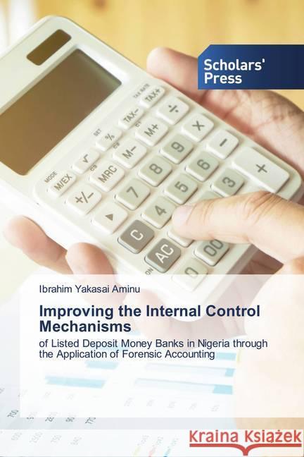 Improving the Internal Control Mechanisms Yakasai Aminu, Ibrahim 9786138938910 Scholar's Press