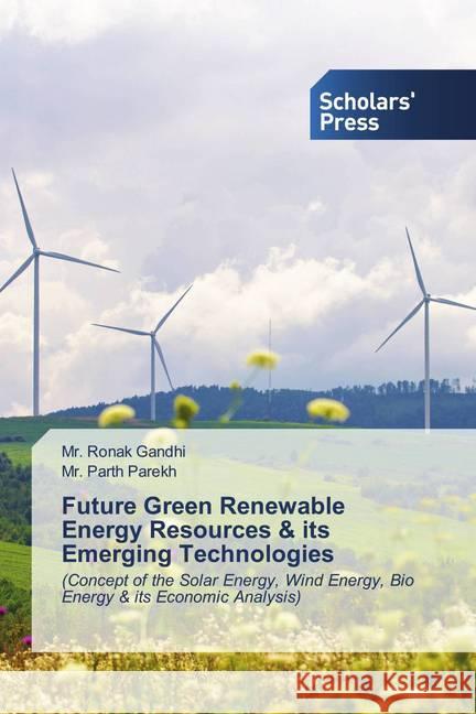 Future Green Renewable Energy Resources & its Emerging Technologies Gandhi, Mr. Ronak, Parekh, Mr. Parth 9786138939146