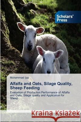 Alfalfa and Oats, Silage Quality, Sheep Feeding Muhammad Ijaz 9786138939788