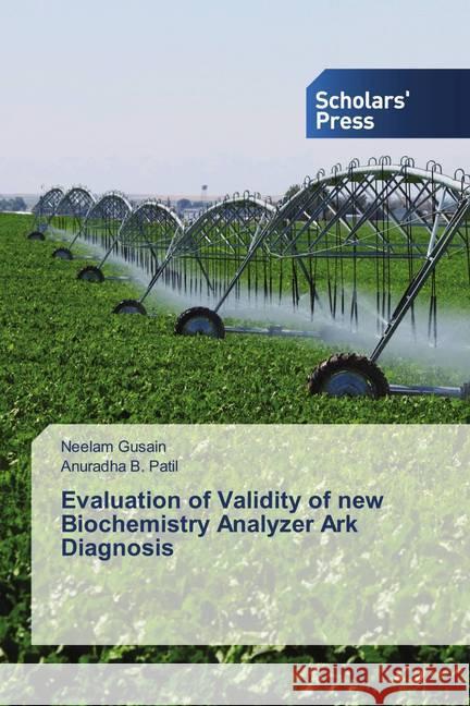 Evaluation of Validity of new Biochemistry Analyzer Ark Diagnosis Gusain, Neelam, Patil, Anuradha B. 9786138939863 Scholar's Press