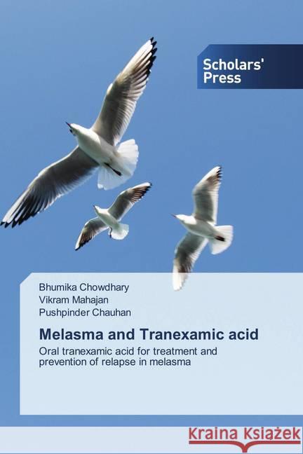 Melasma and Tranexamic acid Chowdhary, Bhumika, Mahajan, Vikram, Chauhan, Pushpinder 9786138940180 Scholar's Press