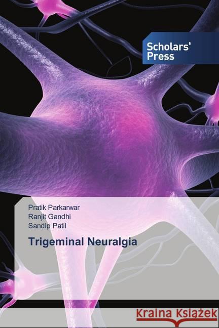 Trigeminal Neuralgia Parkarwar, Pratik, Gandhi, Ranjit, Patil, Sandip 9786138940494