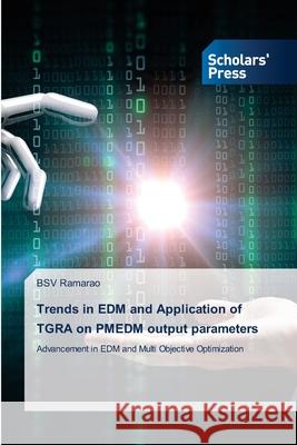 Trends in EDM and Application of TGRA on PMEDM output parameters Bsv Ramarao 9786138940760