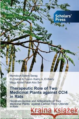 Therapeutic Role of Two Medicinal Plants against CCl4 in Rats Mamdouh Salem Serag El-Bakry El-Shahat a. Toson- Kadry Magy Abde 9786138940777