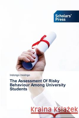 The Assessment Of Risky Behaviour Among University Students Indongo Inodngo 9786138941040 Scholars' Press
