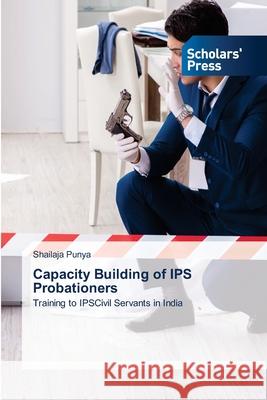 Capacity Building of IPS Probationers Shailaja Punya 9786138941316