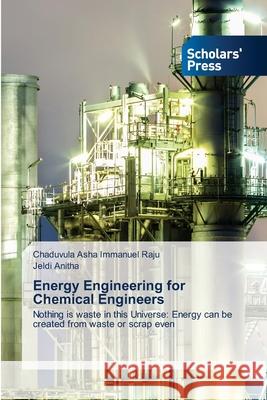 Energy Engineering for Chemical Engineers Asha Immanuel Raju, Chaduvula; Anitha, Jeldi 9786138941347