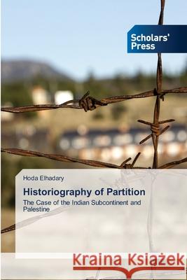 Historiography of Partition Hoda Elhadary 9786138941750