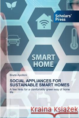 Social Appliances for Sustainable Smart Homes Bruno Apolloni 9786138941828