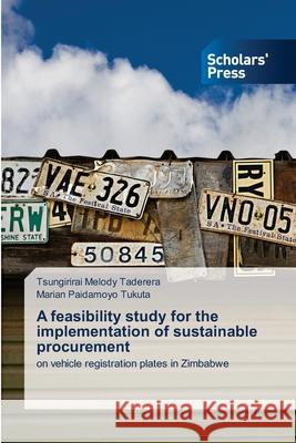 A feasibility study for the implementation of sustainable procurement Tsungirirai Melody Taderera, Marian Paidamoyo Tukuta 9786138942252