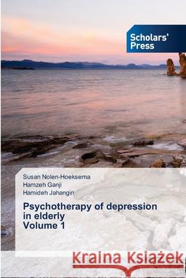Psychotherapy of depression in elderly Volume 1 Susan Nolen-Hoeksema, Hamzeh Ganji, Hamideh Jahangiri 9786138942283 Scholars' Press