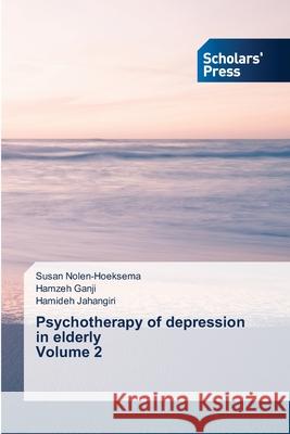 Psychotherapy of depression in elderly Volume 2 Susan Nolen-Hoeksema, Hamzeh Ganji, Hamideh Jahangiri 9786138942320 Scholars' Press