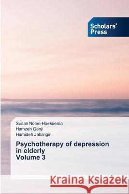 Psychotherapy of depression in elderly Volume 3 Susan Nolen-Hoeksema Hamzeh Ganji Hamideh Jahangiri 9786138942337 Scholars' Press