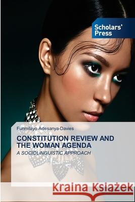 Constitution Review and the Woman Agenda Funmilayo Adesanya-Davies 9786138942504 Scholars' Press