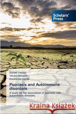 Psoriasis and Autoimmune disorders Sanket Vashist, Vikram Mahajan, Karaninder Mehta 9786138942689