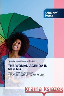 The Woman Agenda in Nigeria Funmilayo Adesanya-Davies 9786138942900 Scholars' Press