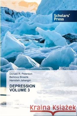 Depression Volume 3 Donald R Peterson, Behrooz Birashk, Hamideh Jahangiri 9786138943723 Scholars' Press