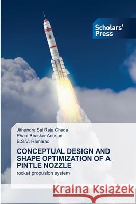 Conceptual Design and Shape Optimization of a Pintle Nozzle Jithendra Sai Raja Chada Phani Bhaskar Anusuri B. S. V. Ramarao 9786138943884