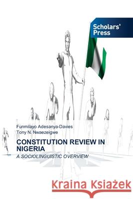 Constitution Review in Nigeria Funmilayo Adesanya-Davies Tony N. Nwaezeigwe 9786138944102