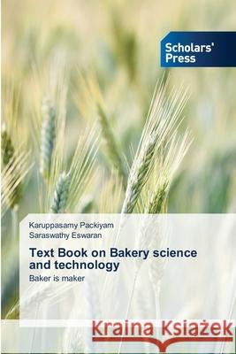 Text Book on Bakery science and technology Karuppasamy Packiyam, Saraswathy Eswaran 9786138944300 Scholars' Press