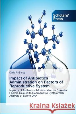 Impact of Antibiotics Administration on Factors of Reproductive System Dalia Al-Saray 9786138944768 Scholars' Press