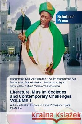 Literature, Muslim Societies and Contemporary Challenges VOLUME 1 Muhammad Sani Ab Ada Muhammad Mai Abubakar *. Muhamma Aliyu Salihu *. Mus 9786138944997 Scholars' Press