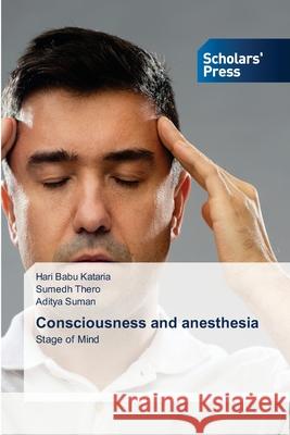 Consciousness and anesthesia Hari Babu Kataria, Sumedh Thero, Aditya Suman 9786138945031