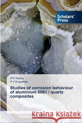 Studies of corrosion behaviour of aluminium 6061 / quartz composites H R Radha, P V Krupakara 9786138945192