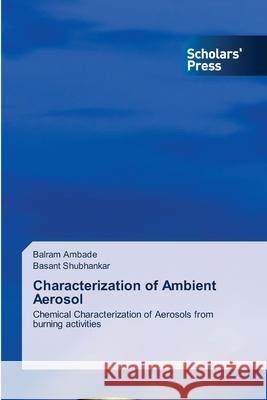 Characterization of Ambient Aerosol Balram Ambade, Basant Shubhankar 9786138945291