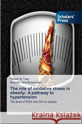The role of oxidative stress in obesity: A pathway to hypertension Yasser M Taay, Mustafa Taha Mohammed 9786138945352